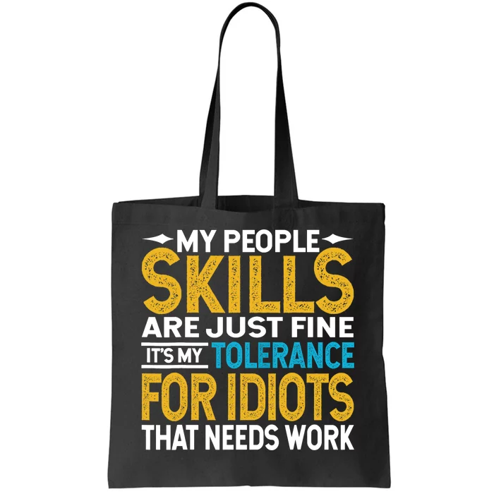 My People Skills Are Just Fine It's My Tolerance Tote Bag