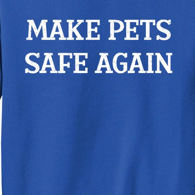 Make Pets Safe Again / TheyRe Eating The Pets / Dogs Cats Tall Sweatshirt