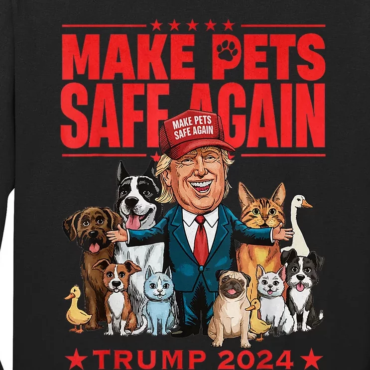 Make Pets Safe Again Trump 2024 Save Our Pets America Back Tall Long Sleeve T-Shirt