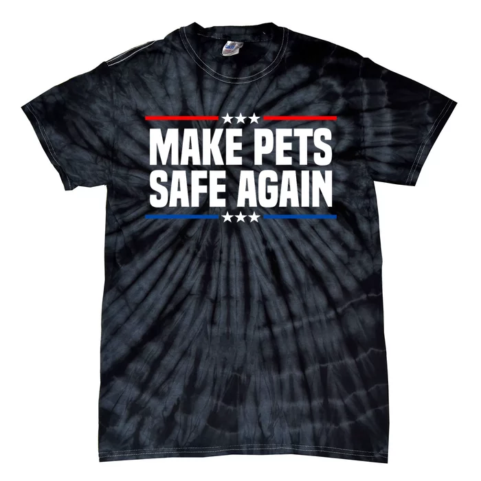 Make Pets Safe Again Funny 2024 Presidential Election Tie-Dye T-Shirt