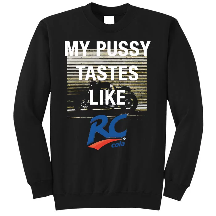 My Pussy Tastes Like Rc Cola Tall Sweatshirt