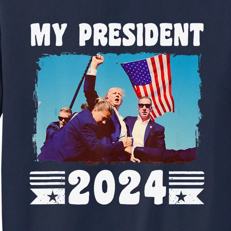 My President Trump 2024 Legend Pennsylvania Rally Incident Tall Sweatshirt