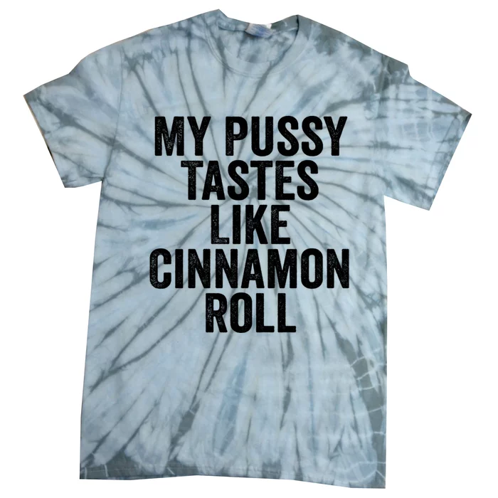 My Pussy Tastes Like Cinnamon Roll Black Tie-Dye T-Shirt