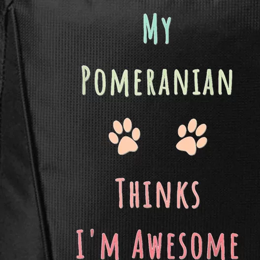 My Pomeranian Thinks IM Awesome Funny Dog Lover Pet Owner City Backpack