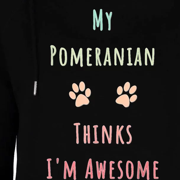 My Pomeranian Thinks IM Awesome Funny Dog Lover Pet Owner Womens Funnel Neck Pullover Hood