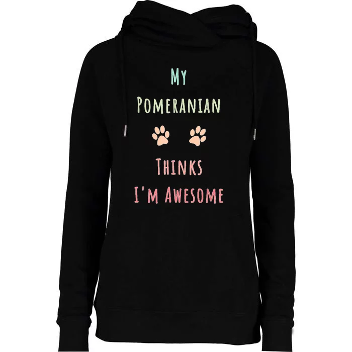 My Pomeranian Thinks IM Awesome Funny Dog Lover Pet Owner Womens Funnel Neck Pullover Hood