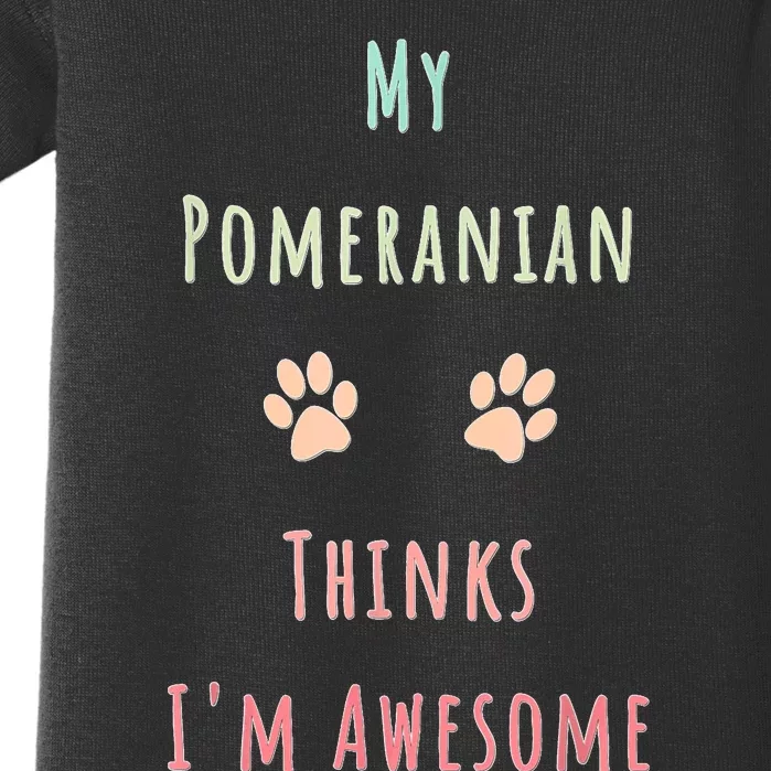 My Pomeranian Thinks IM Awesome Funny Dog Lover Pet Owner Baby Bodysuit