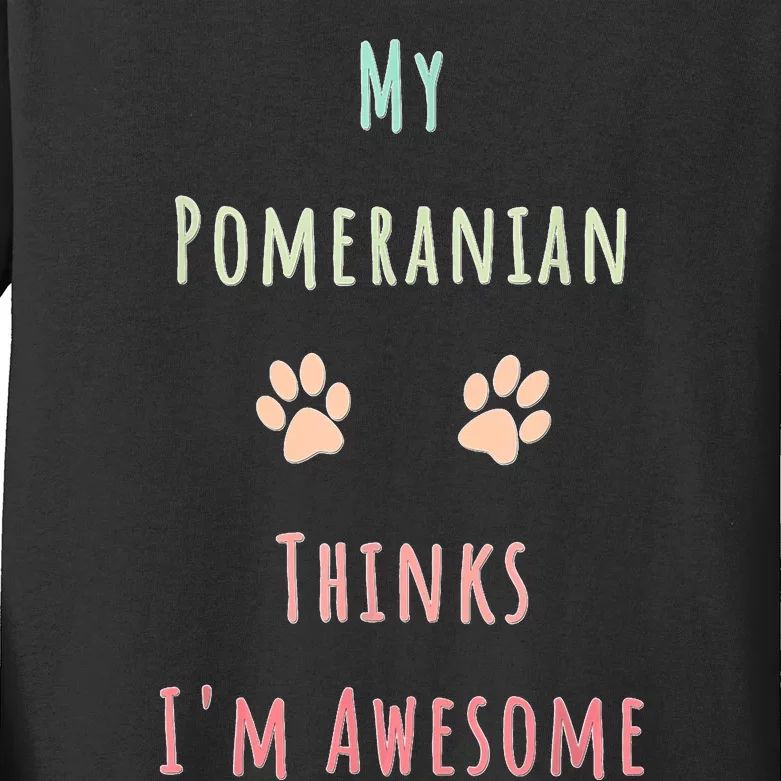 My Pomeranian Thinks IM Awesome Funny Dog Lover Pet Owner Kids Long Sleeve Shirt