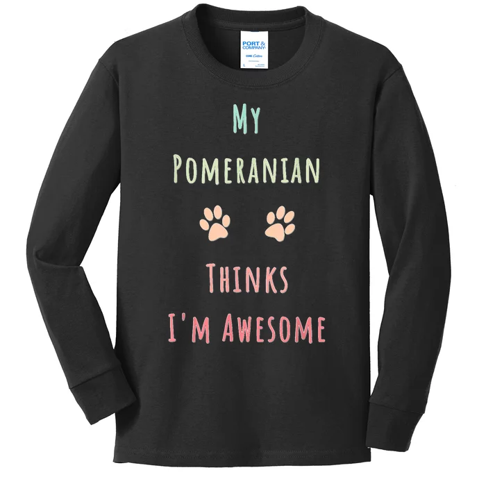 My Pomeranian Thinks IM Awesome Funny Dog Lover Pet Owner Kids Long Sleeve Shirt