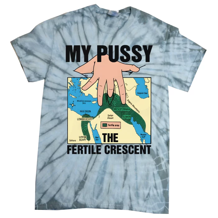 My Pussy The Fertile Crescent Tie-Dye T-Shirt