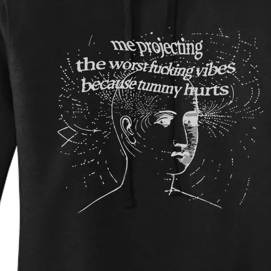 Me Projecting The Worst Fucking Vibes Because Tummy Hurts Women's Pullover Hoodie