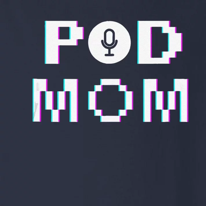 Mom Podcast Women Podcasting Pod Mom Podcast Host Gift Toddler Long Sleeve Shirt