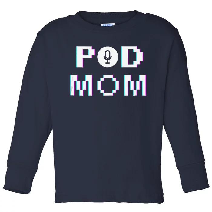 Mom Podcast Women Podcasting Pod Mom Podcast Host Gift Toddler Long Sleeve Shirt