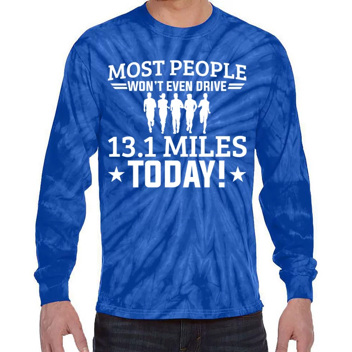 Most People Won't Even Drive 13 1 Miles Half Marathon Gift Tie-Dye Long Sleeve Shirt