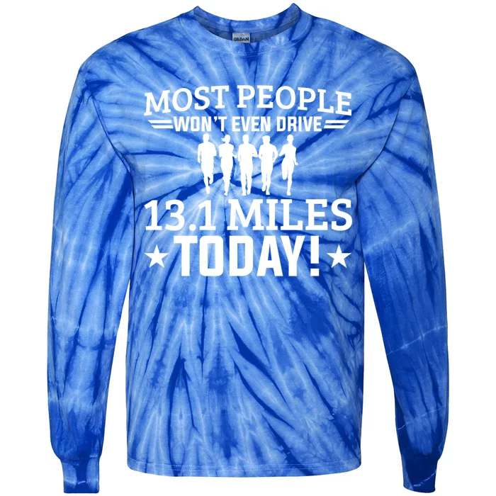 Most People Won't Even Drive 13 1 Miles Half Marathon Gift Tie-Dye Long Sleeve Shirt