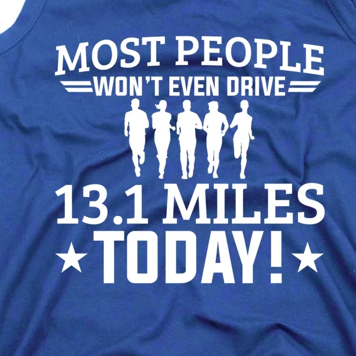 Most People Won't Even Drive 13 1 Miles Half Marathon Gift Tank Top