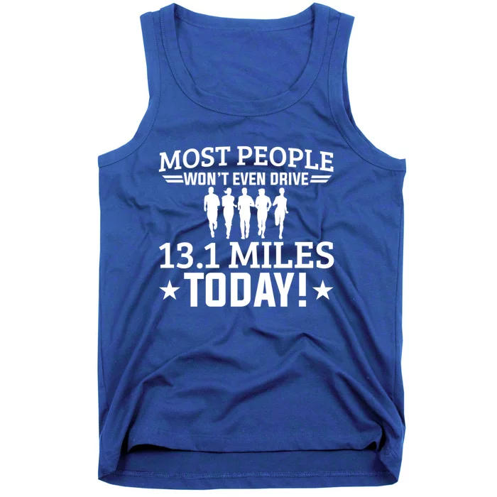 Most People Won't Even Drive 13 1 Miles Half Marathon Gift Tank Top