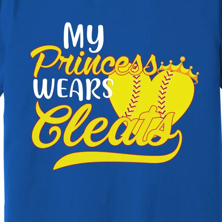 My Princess Wears Cleats Softball Dad Mom Baseball Player Great Gift Premium T-Shirt