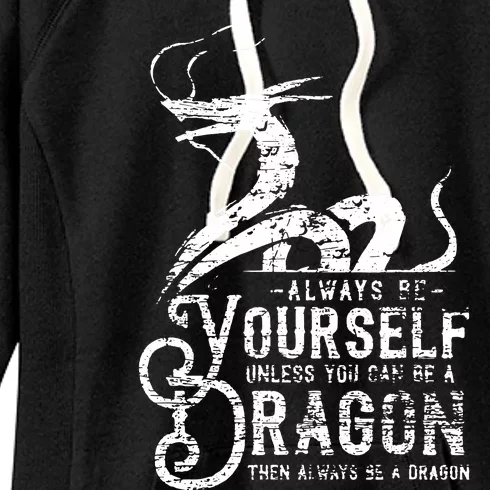 Motivational Quotes Be Yourself Unless You Can Be A Dragon Women's Fleece Hoodie