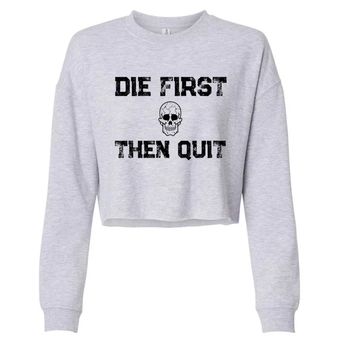 Motivational Quote Cute Gift Die First Then Quit / Army Veterans Gift Cropped Pullover Crew