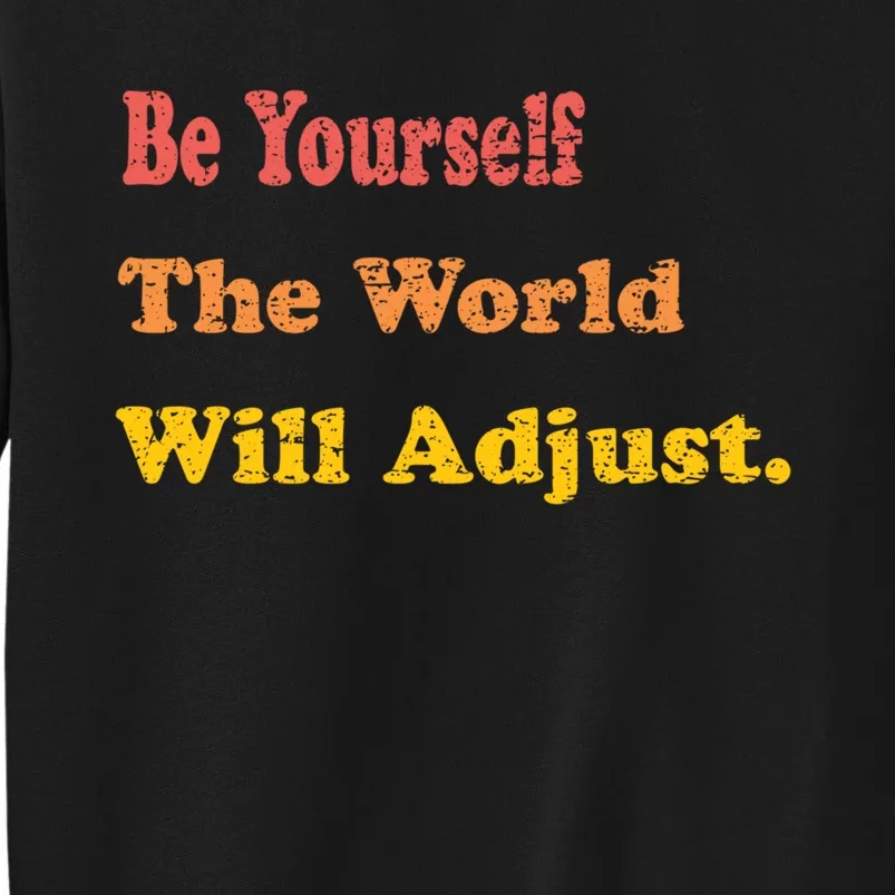 Mindfulness Quote Funny Be Yourself The World Will Adjust Sweatshirt