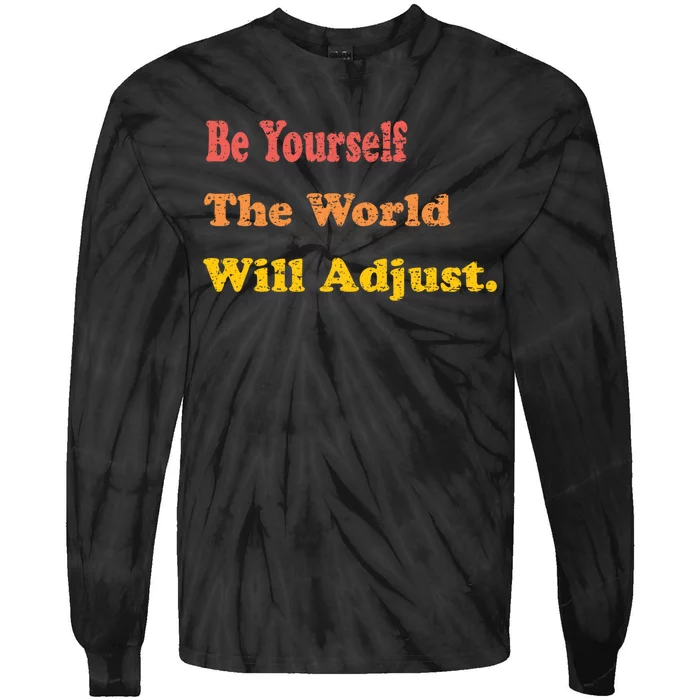 Mindfulness Quote Funny Be Yourself The World Will Adjust Tie-Dye Long Sleeve Shirt