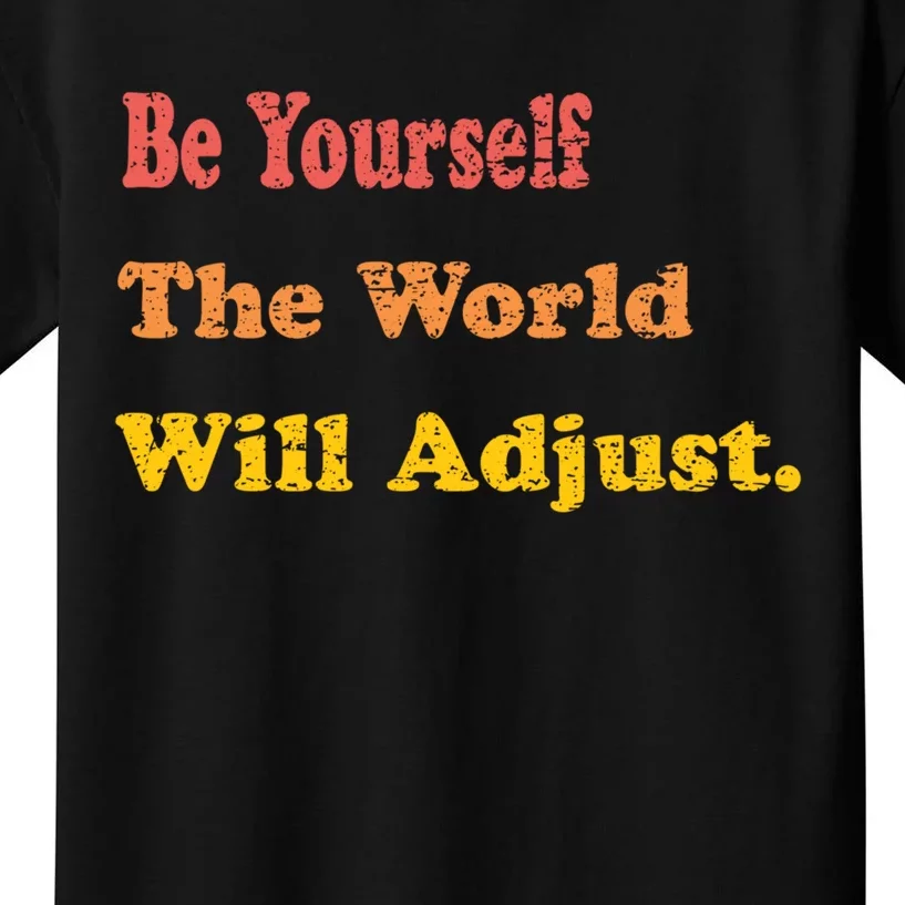 Mindfulness Quote Funny Be Yourself The World Will Adjust Kids T-Shirt