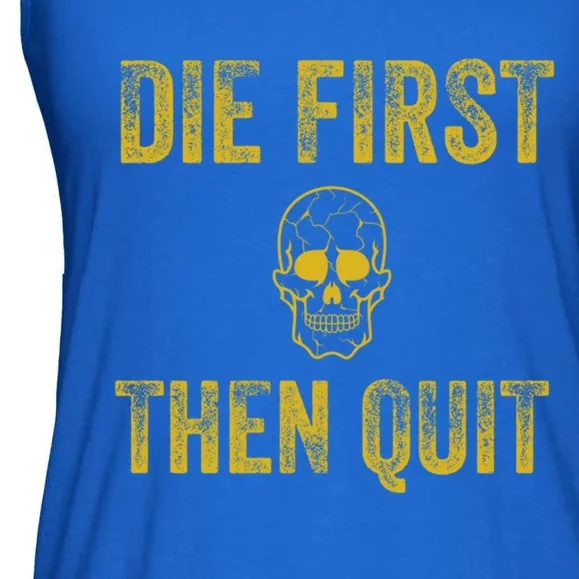 Motivational Quote Funny Gift Die First Then Quit Funny Gift Distressed Skull Gr Ladies Essential Flowy Tank