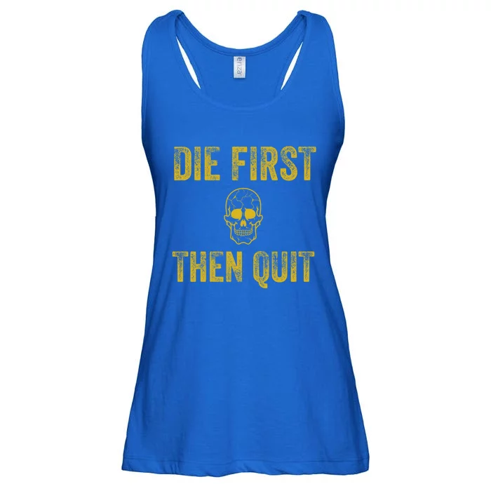 Motivational Quote Funny Gift Die First Then Quit Funny Gift Distressed Skull Gr Ladies Essential Flowy Tank