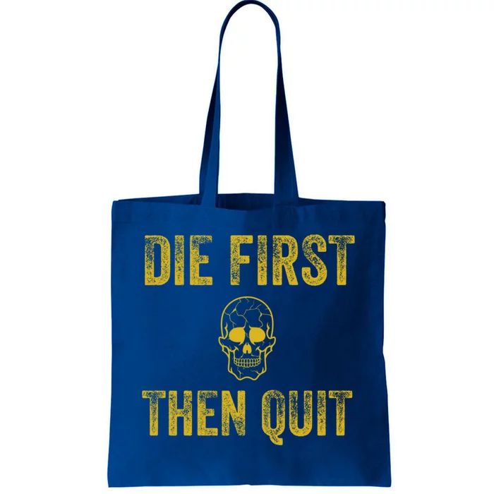 Motivational Quote Funny Gift Die First Then Quit Funny Gift Distressed Skull Gr Tote Bag