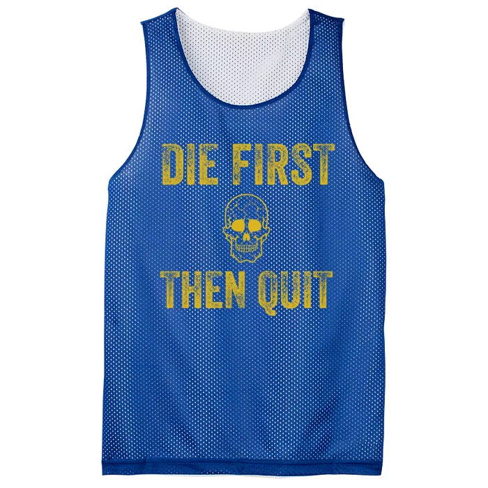 Motivational Quote Funny Gift Die First Then Quit Funny Gift Distressed Skull Gr Mesh Reversible Basketball Jersey Tank