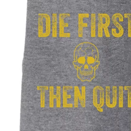 Motivational Quote Funny Gift Die First Then Quit Funny Gift Distressed Skull Gr Doggie 3-End Fleece Hoodie