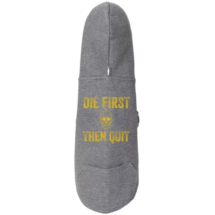 Motivational Quote Funny Gift Die First Then Quit Funny Gift Distressed Skull Gr Doggie 3-End Fleece Hoodie