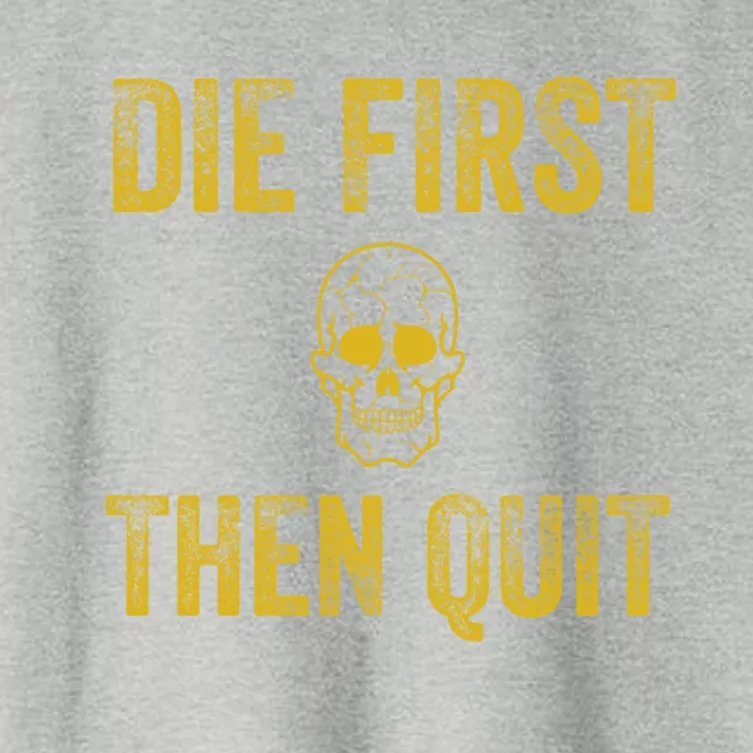 Motivational Quote Funny Gift Die First Then Quit Funny Gift Distressed Skull Gr Women's Crop Top Tee