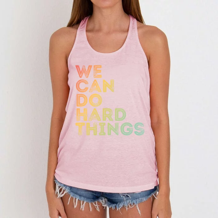 Motivational Quote Gift We Can Do Hard Things Productive Work Cool Gift Women's Knotted Racerback Tank