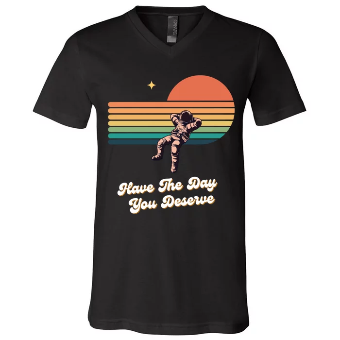 Motivational Quote Have The Day You Deserve V-Neck T-Shirt