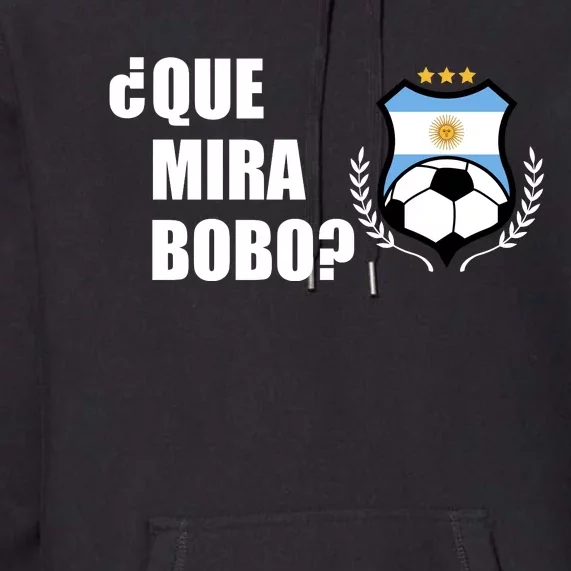 Messi Que Miras Bobo Anda Para Alla Soccer Football Argentina Premium Hoodie