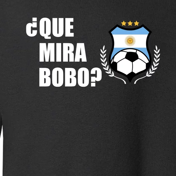 Messi Que Miras Bobo Anda Para Alla Soccer Football Argentina Toddler Sweatshirt