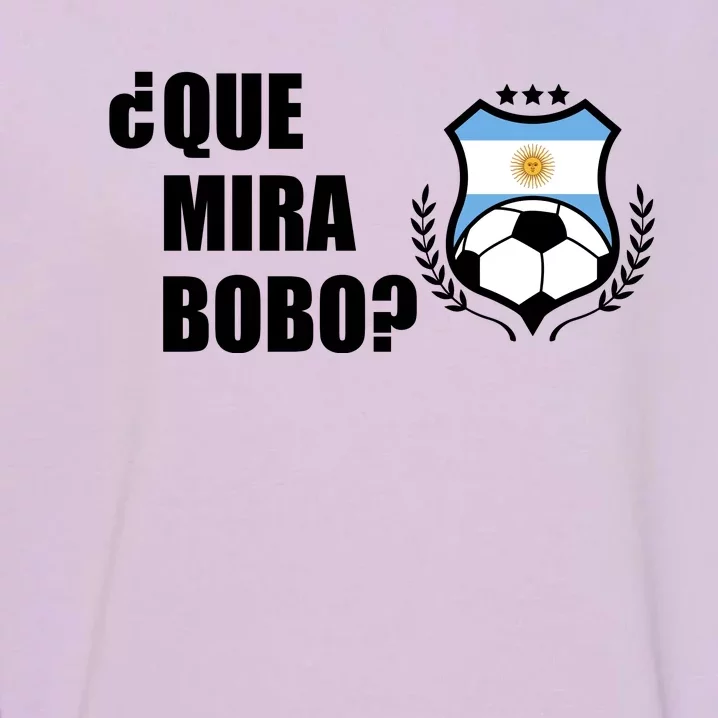 Messi Que Miras Bobo Anda Para Alla Soccer Football Argentina Garment-Dyed Sweatshirt