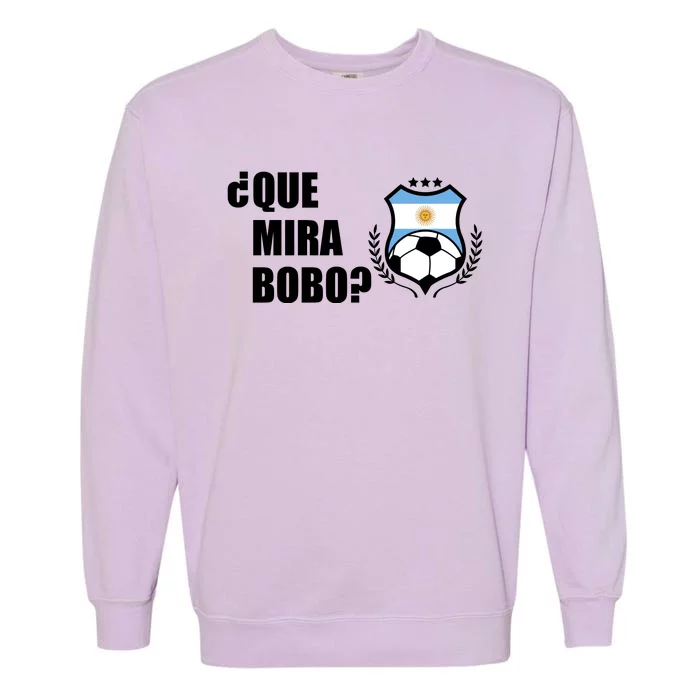 Messi Que Miras Bobo Anda Para Alla Soccer Football Argentina Garment-Dyed Sweatshirt