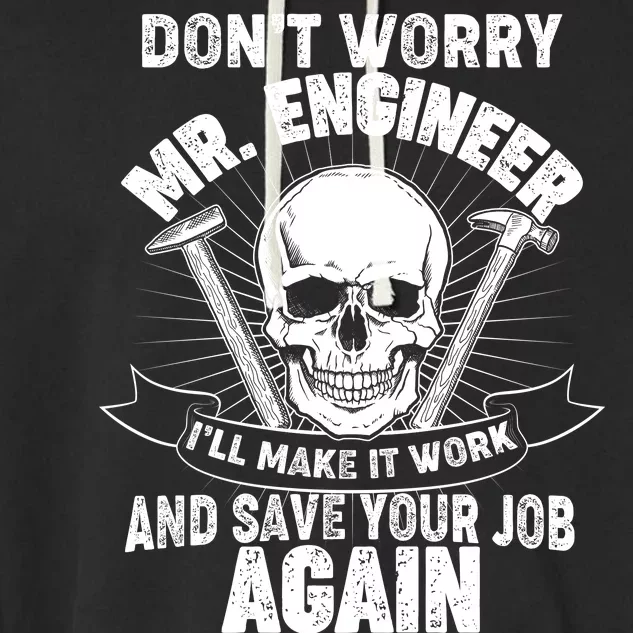 Mr Engineer I'll Make It Work And Save Your Job Garment-Dyed Fleece Hoodie