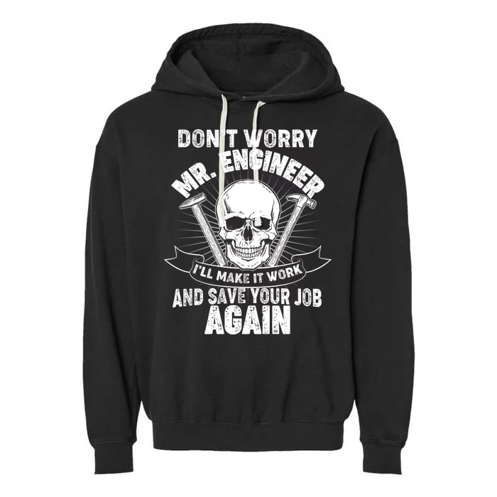 Mr Engineer I'll Make It Work And Save Your Job Garment-Dyed Fleece Hoodie