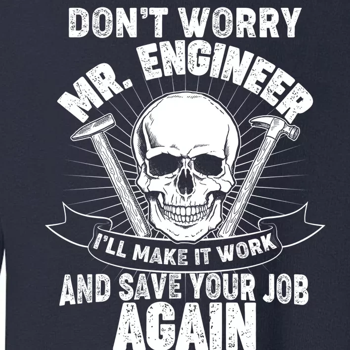 Mr Engineer I'll Make It Work And Save Your Job Toddler Sweatshirt