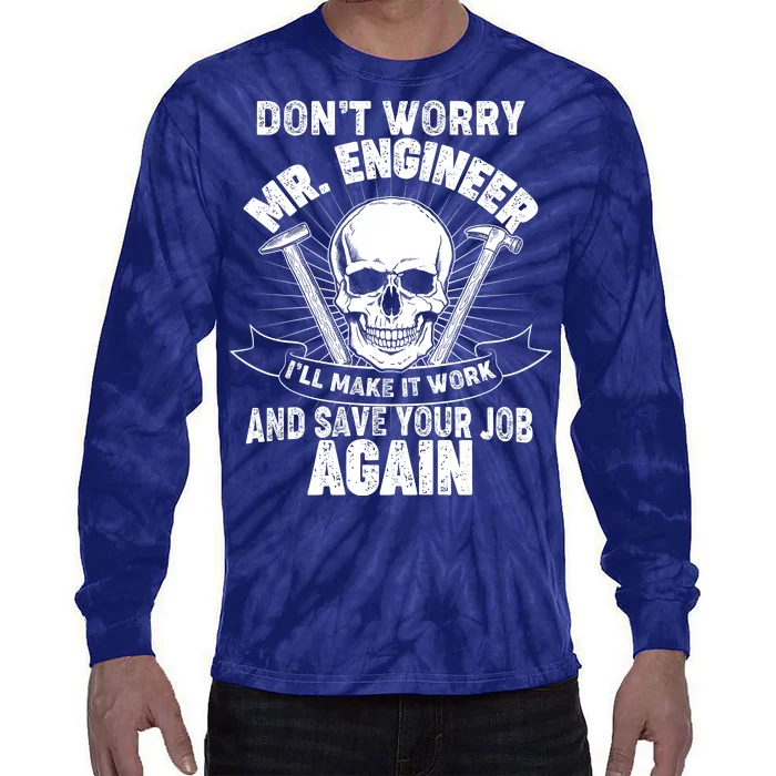 Mr Engineer I'll Make It Work And Save Your Job Tie-Dye Long Sleeve Shirt