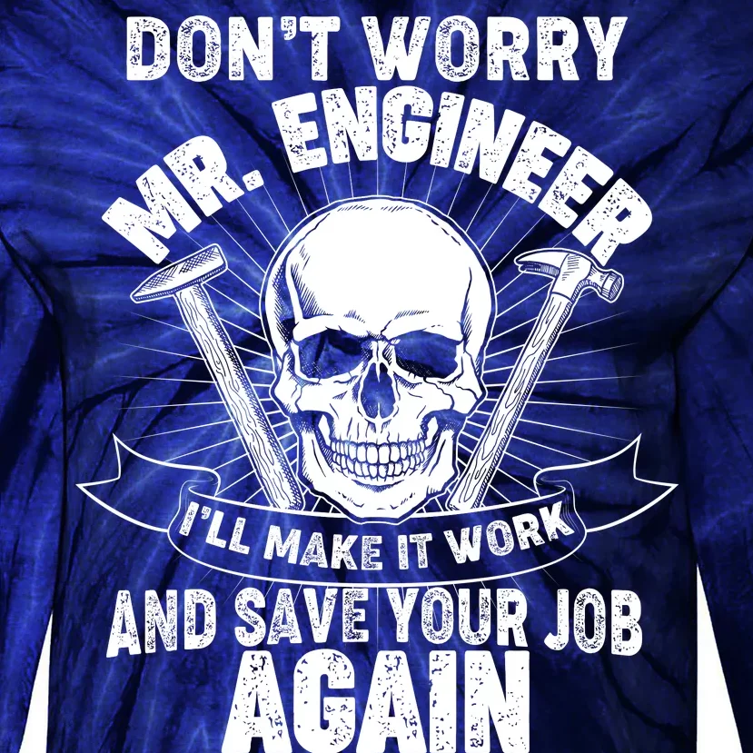 Mr Engineer I'll Make It Work And Save Your Job Tie-Dye Long Sleeve Shirt