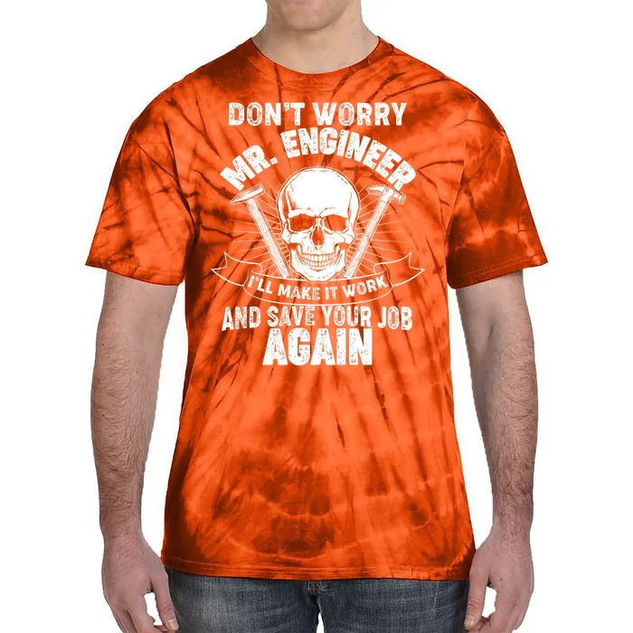 Mr Engineer I'll Make It Work And Save Your Job Tie-Dye T-Shirt