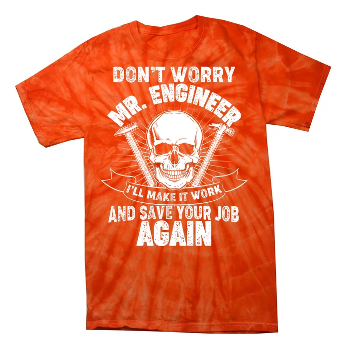 Mr Engineer I'll Make It Work And Save Your Job Tie-Dye T-Shirt