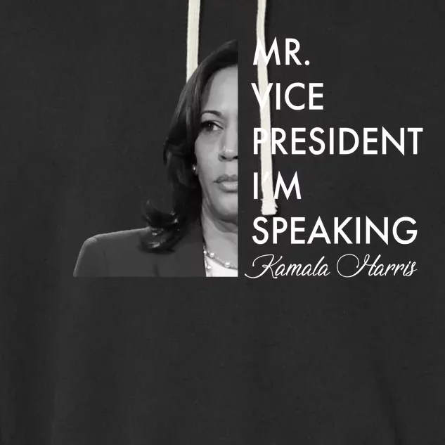 Mr Vice President I'm Speaking Kamala Harris Portrait Garment-Dyed Fleece Hoodie