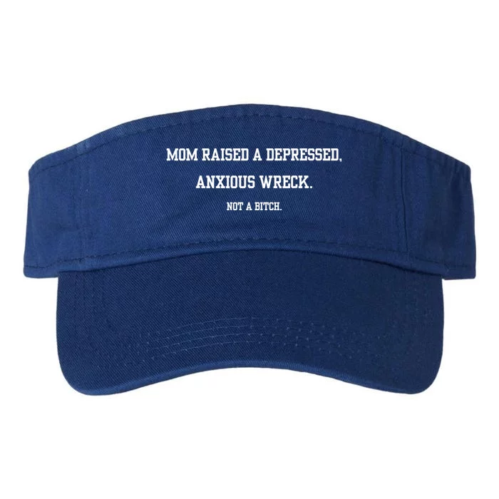 Mom Raised A Depressed Anxious Wreck Not A Bitch Valucap Bio-Washed Visor