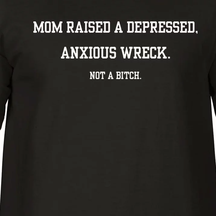 Mom Raised A Depressed Anxious Wreck Not A B!Tch Comfort Colors T-Shirt